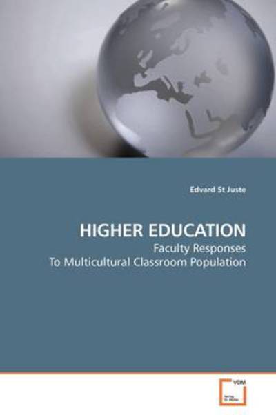 Cover for Edvard St Juste · Higher Education: Faculty Responses to Multicultural Classroom Population (Paperback Book) (2009)