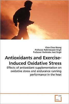 Antioxidants and Exercise-induced Oxidative Stress: Effects of Antioxidant Supplementation on Oxidative Stress and Endurance Running Performance in the Heat - Professor Harbindar - Bøker - VDM Verlag Dr. Müller - 9783639219906 - 21. desember 2009