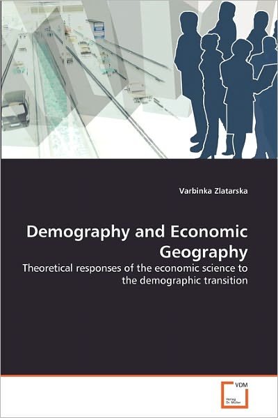 Cover for Varbinka Zlatarska · Demography and Economic Geography: Theoretical Responses of the Economic Science to the Demographic Transition (Paperback Bog) (2010)