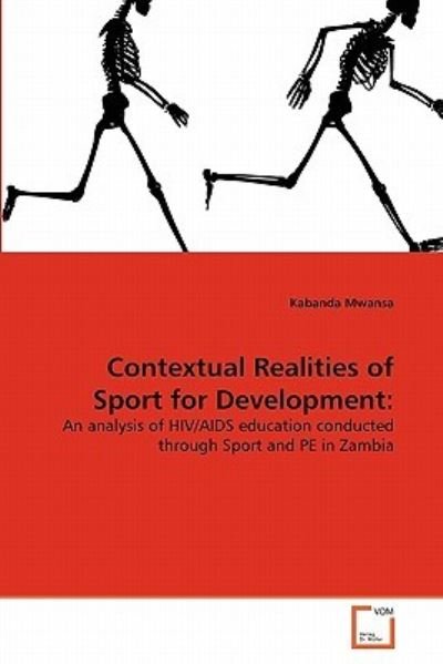 Cover for Kabanda Mwansa · Contextual Realities of Sport for Development:: an Analysis of Hiv / Aids Education Conducted Through Sport and Pe in Zambia (Pocketbok) (2011)