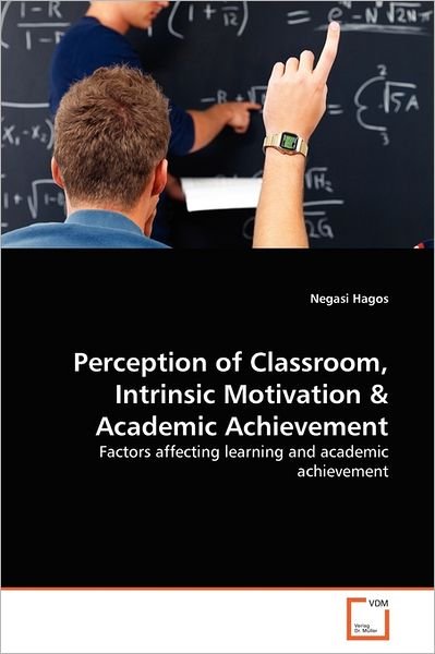 Cover for Negasi Hagos · Perception of Classroom, Intrinsic Motivation &amp; Academic Achievement: Factors Affecting Learning and Academic Achievement (Paperback Book) (2011)