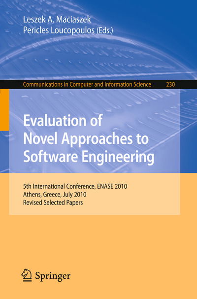 Cover for Leszek a Maciaszek · Evaluation of Novel Approaches to Software Engineering: 5th International Conference, ENASE 2010, Athens, Greece, July 22-24, 2010, Revised Selected Papers - Communications in Computer and Information Science (Paperback Book) (2011)