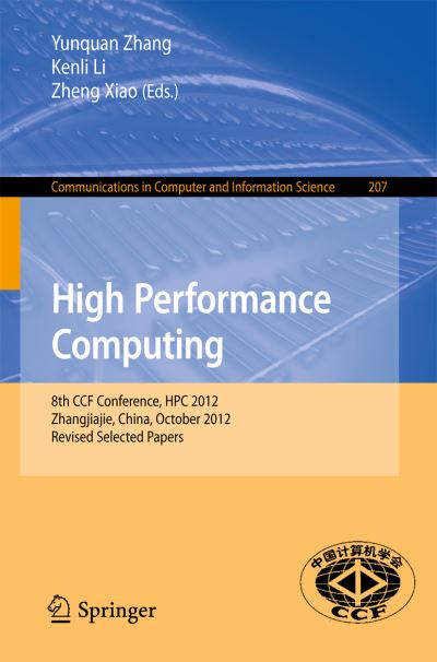 Cover for Yunquan Zhang · High Performance Computing: 8th Ccf Conference, Hpc 2012, Zhangjiajie, China, October 29-31, 2012. Revised Selected Papers - Communications in Computer and Information Science (Pocketbok) (2013)