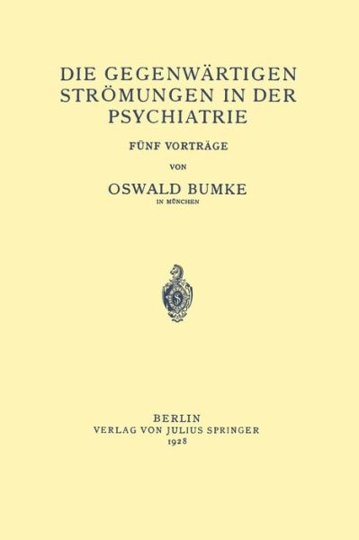 Cover for Oswald Bumke · Die Gegenwartigen Stroemungen in Der Psychiatrie: Funf Vortrage (Paperback Book) [1928 edition] (1928)