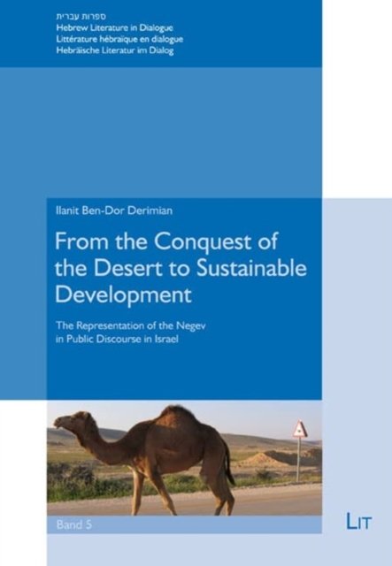 Cover for Ilanit Ben-Dor Derimian · From the Conquest of the Desert to Sustainable Development: The Representation of the Negev in Public Discourse in Israel - Hebrew Literature in Dialogue / Litterature Hebraique En Dialogue / Hebraische Literatur: Im Dialog (Paperback Book) (2022)