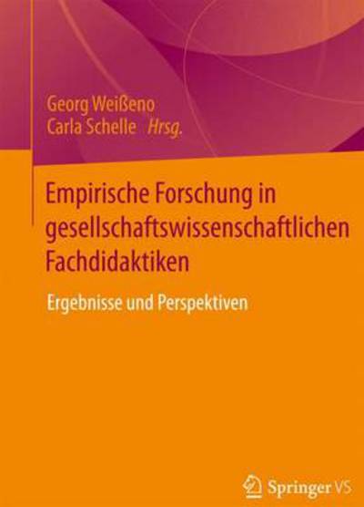 Cover for Georg Weisseno · Empirische Forschung in Gesellschaftswissenschaftlichen Fachdidaktiken: Ergebnisse Und Perspektiven (Paperback Book) [2015 edition] (2014)
