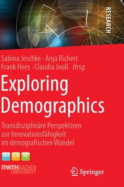 Cover for Jeschke  Sabina · Exploring Demographics: Transdisziplinare Perspektiven Zur Innovationsfahigkeit Im Demografischen Wandel (Hardcover Book) [2015 edition] (2015)