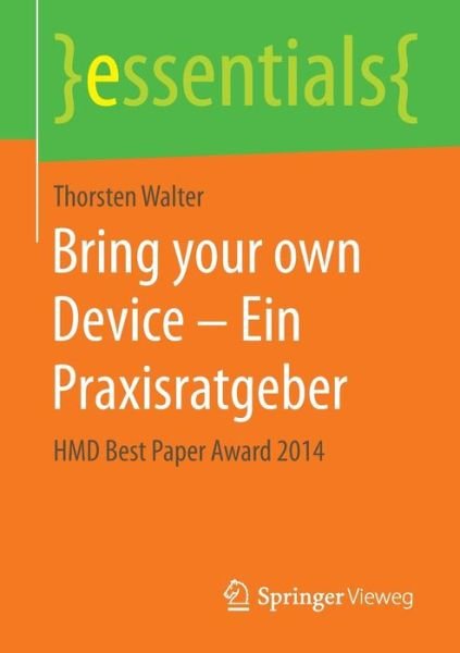 Bring your own Device - Ein Prax - Walter - Kirjat -  - 9783658115906 - maanantai 4. tammikuuta 2016