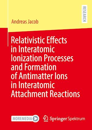 Cover for Andreas Jacob · Relativistic Effects in Interatomic Ionization Processes and Formation of Antimatter Ions in Interatomic Attachment Reactions (Buch) (2024)