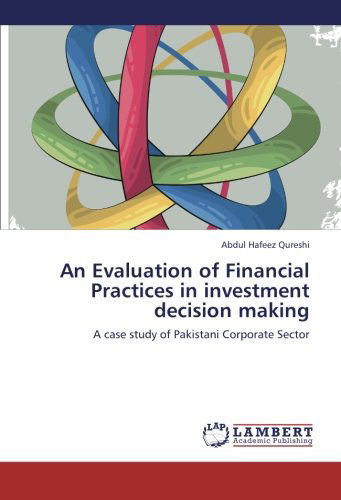 Cover for Abdul Hafeez Qureshi · An Evaluation of Financial Practices in Investment Decision Making: a Case Study of Pakistani Corporate Sector (Paperback Book) (2012)