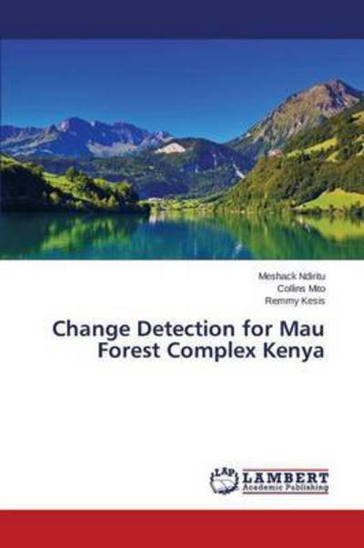 Cover for Ndiritu Meshack · Change Detection for Mau Forest Complex Kenya (Pocketbok) (2015)