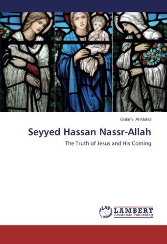 Cover for Golam Al-mahdi · Seyyed Hassan Nassr-allah: the Truth of Jesus and His Coming (Taschenbuch) (2014)