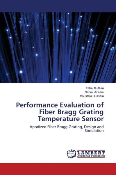 Cover for Moustafa Hussein · Performance Evaluation of Fiber Bragg Grating Temperature Sensor: Apodized Fiber Bragg Grating, Design and Simulation (Paperback Book) (2014)