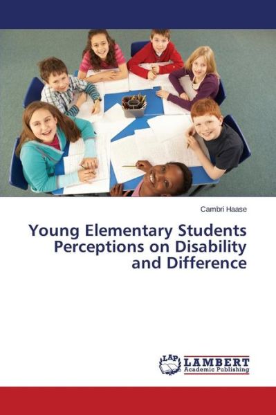 Cover for Cambri Haase · Young Elementary Students Perceptions on Disability and Difference (Paperback Book) (2014)