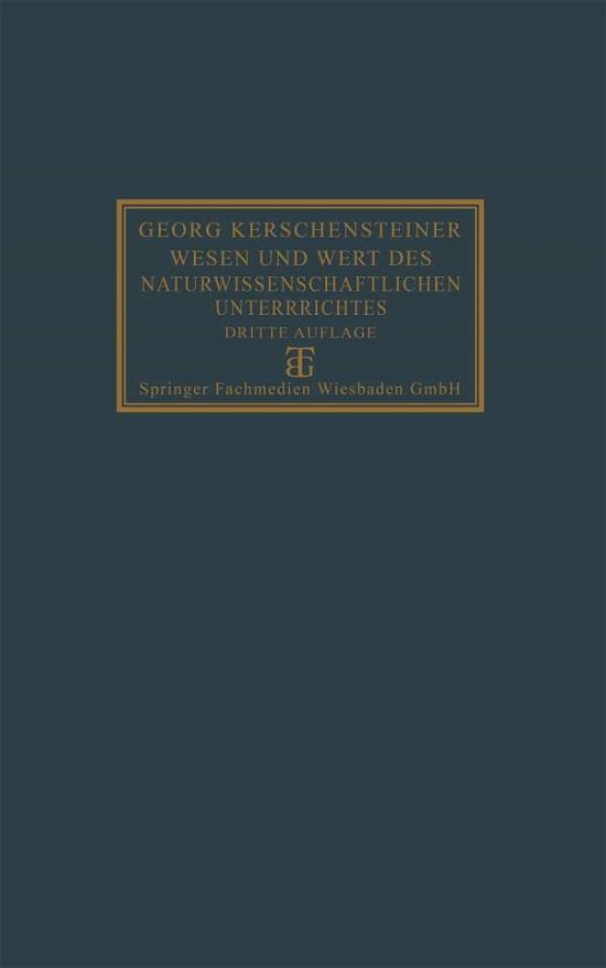 Cover for Georg Kerschensteiner · Wesen Und Wert Des Naturwissenschaftlichen Unterrichtes (Paperback Bog) [3rd 3. Aufl. 1928. Softcover Reprint of the Origin edition] (1928)