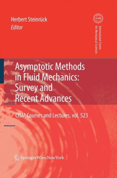 Herbert Steinruck · Asymptotic Methods in Fluid Mechanics: Survey and Recent Advances - CISM International Centre for Mechanical Sciences (Paperback Book) [2010 edition] (2014)