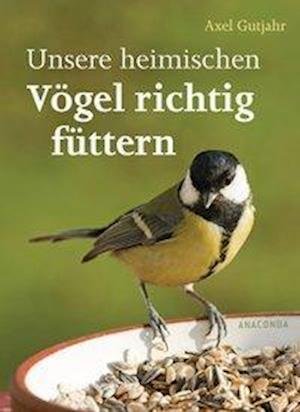 Cover for Axel Gutjahr · Unsere heimischen Vögel richtig füttern (Taschenbuch) (2020)