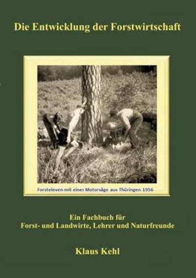 Cover for Kehl · Die Entwicklung der Forstwirtschaf (Bog) (2016)