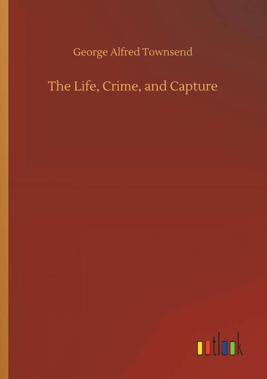 The Life, Crime, and Capture - Townsend - Książki -  - 9783732633906 - 4 kwietnia 2018