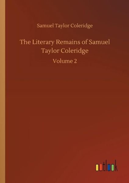 The Literary Remains of Samue - Coleridge - Bøger -  - 9783734019906 - 20. september 2018