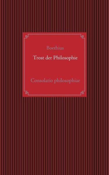 Trost Der Philosophie - Anicius Manlius Severinus Boethius - Livres - Books on Demand - 9783734770906 - 21 septembre 2017