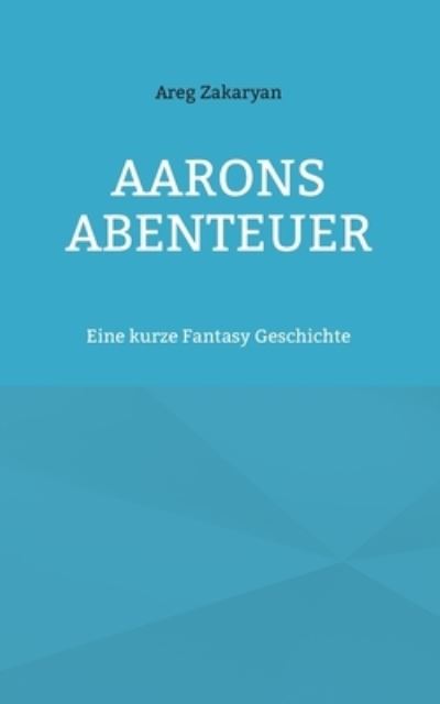 Aarons Abenteuer - Areg Zakaryan - Livros - Books on Demand - 9783738644906 - 31 de janeiro de 2024