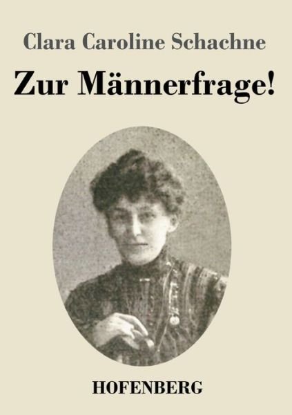 Cover for Clara Caroline Schachne · Zur Mannerfrage! (Paperback Book) (2021)