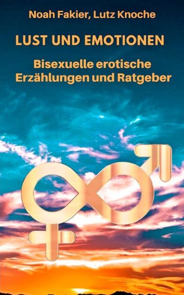 Cover for Lutz Knoche · Lust und Emotionen: Bisexuelle Erzahlungen und Ratgeber mit 27 Miniaturzeichnungen (Paperback Book) (2021)