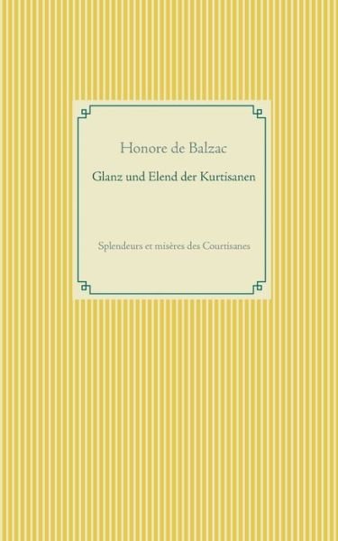 Glanz und Elend der Kurtisanen: Splendeurs et miseres des Courtisanes - Honore De Balzac - Bücher - Books on Demand - 9783751977906 - 7. August 2020
