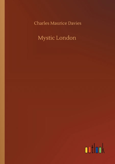 Mystic London - Charles Maurice Davies - Books - Outlook Verlag - 9783752318906 - July 18, 2020