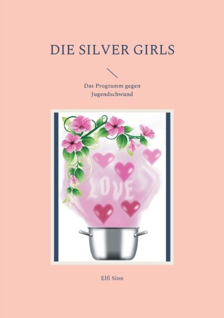 Cover for Elfi Sinn · Die Silver Girls: Das Programm gegen Jugendschwund (Paperback Book) (2021)