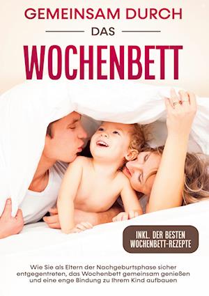 Cover for Helena Weber · Gemeinsam durch das Wochenbett: Wie Sie als Eltern der Nachgeburtsphase sicher entgegentreten, das Wochenbett gemeinsam genießen und eine enge Bindung zu Ihrem Kind aufbauen | inkl. Wochenbettrezepte (Hardcover Book) (2022)