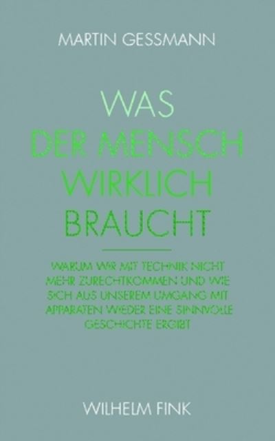 Cover for Martin Gessmann · Was Der Mensch Wirklich Braucht (Paperback Book) (2010)