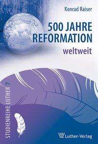 Cover for Raiser · 500 Jahre Reformation weltweit (Book)