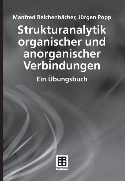 Cover for Manfred Reichenbacher · Strukturanalytik Organischer Und Anorganischer Verbindungen: Ein UEbungsbuch - Teubner Studienbucher Chemie (Paperback Book) [2007 edition] (2007)
