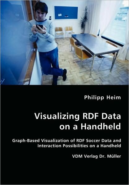 Cover for Philipp Heim · Visualizing Rdf Data on a Handheld (Paperback Book) (2008)