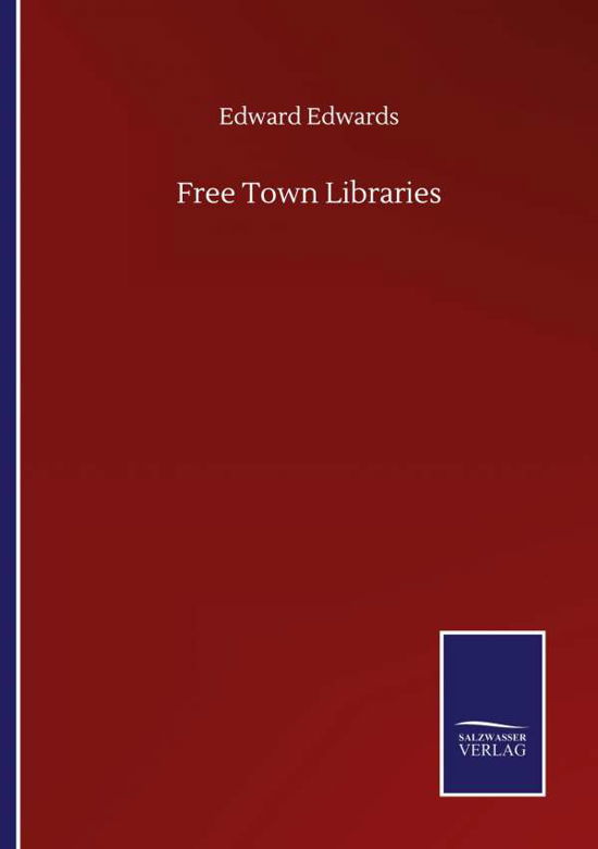 Free Town Libraries - Edward Edwards - Książki - Salzwasser-Verlag Gmbh - 9783846059906 - 11 września 2020