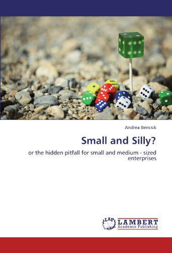 Cover for Andrea Bencsik · Small and Silly?: or the Hidden Pitfall for Small and Medium - Sized Enterprises (Paperback Book) (2011)