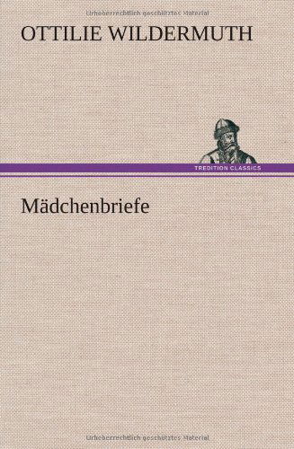 Madchenbriefe - Ottilie Wildermuth - Książki - TREDITION CLASSICS - 9783847263906 - 13 kwietnia 2012