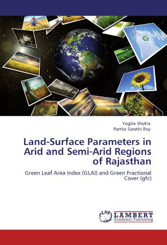 Cover for Partha Sarathi Roy · Land-surface Parameters in Arid and Semi-arid Regions of Rajasthan: Green Leaf Area Index (Glai) and Green Fractional Cover (Gfc) (Paperback Bog) (2012)