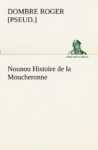 Cover for [pseud.] Dombre Roger · Nounou Histoire De La Moucheronne (Tredition Classics) (French Edition) (Pocketbok) [French edition] (2012)