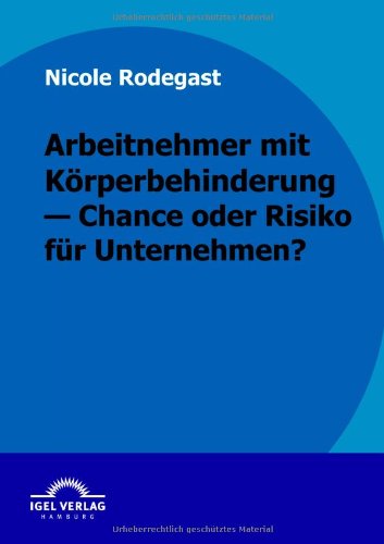 Cover for Nicole Rodegast · Arbeitnehmer Mit Körperbehinderung - Chance Oder Risiko Für Unternehmen? (Pocketbok) [German edition] (2010)