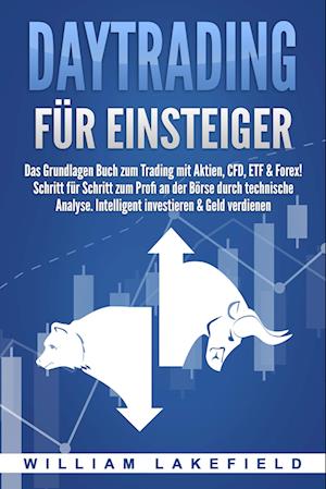 DAYTRADING FÜR EINSTEIGER: Das Grundlagen Buch zum Trading mit Aktien, CFD, ETF & Forex! Schritt für Schritt zum Profi durch technische Analyse. Intelligent investieren & Geld verdienen - William Lakefield - Książki - Pegoa Global Media / EoB - 9783989370906 - 1 marca 2024