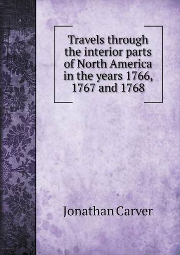 Cover for Jonathan Carver · Travels Through the Interior Parts of North America in the Years 1766, 1767 and 1768 (Paperback Book) (2013)