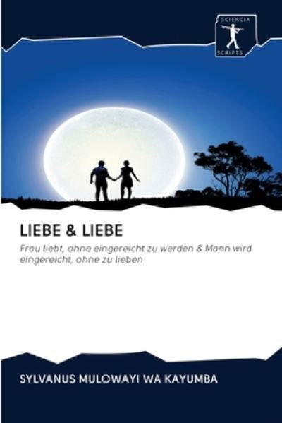 Liebe & Liebe - Sylvanus Mulowayi Wa Kayumba - Books - Sciencia Scripts - 9786200942906 - July 16, 2020