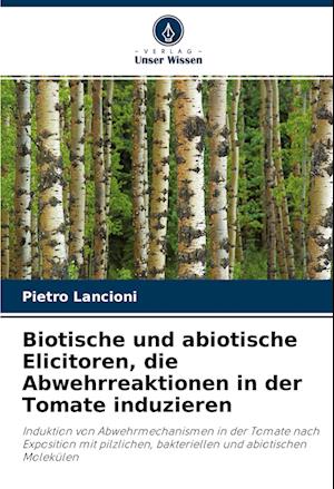 Cover for Pietro Lancioni · Biotische und abiotische Elicitoren, die Abwehrreaktionen in der Tomate induzieren (Paperback Book) (2022)