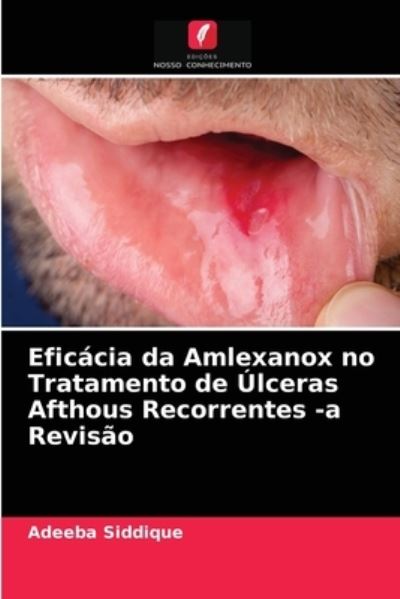 Cover for Adeeba Siddique · Eficacia da Amlexanox no Tratamento de Ulceras Afthous Recorrentes -a Revisao (Paperback Book) (2021)