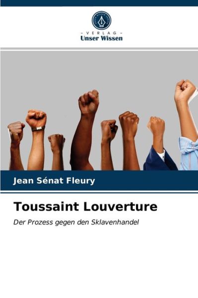 Toussaint Louverture - Jean Senat Fleury - Books - Verlag Unser Wissen - 9786203657906 - April 25, 2021