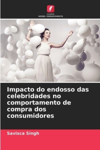 Cover for Savisca Singh · Impacto do endosso das celebridades no comportamento de compra dos consumidores (Paperback Book) (2021)