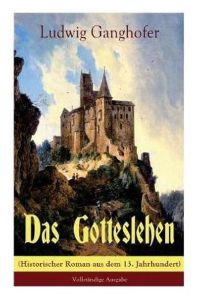 Cover for Ludwig Ganghofer · Das Gotteslehen (Historischer Roman aus dem 13. Jahrhundert) (Paperback Book) (2017)